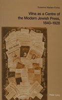 Vilna as a Centre of the Modern Jewish Press, 1840-1928