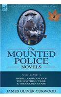 Mounted Police Novels: Volume 3-Isobel: A Romance of the Northern Trail & the Golden Snare