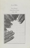 True Points: Eight Prose Texts 1981-1987