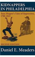 Kidnappers in Philadelphia: Isaac Hopper's Tales of Oppression 1780-1843 (Second Edition): Isaac Hopper's Tales of Oppression 1780-1843 (Second Edition)
