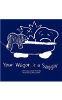 Your Wagon Is a Saggin'