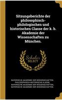 Sitzungsberichte der philosophisch-philologischen und historischen Classe der k. b. Akademie der Wissenschaften zu München.