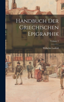 Handbuch Der Griechischen Epigraphik; Volume 2