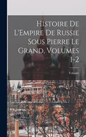 Histoire De L'Empire De Russie Sous Pierre Le Grand, Volumes 1-2