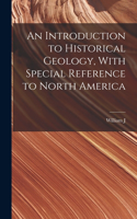 Introduction to Historical Geology, With Special Reference to North America