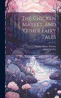 Chicken Market, and Other Fairy Tales