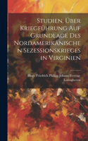 Studien, Über Kriegführung Auf Grundlage Des Nordamerikanischen Sezessionskrieges in Virginien