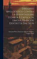 Discorso Apologetico Contra la Dissertazione Storica e Critica in Lingua Francese Descritta dal Sign