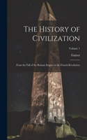 History of Civilization: From the Fall of the Roman Empire to the French Revolution; Volume 1