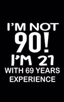 I'm not 90. I'm 21 with 69 years experience.