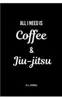 All I Need is Coffee & Jiu-jitsu BJJ Journal