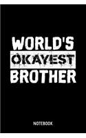 World's Okayest Brother Notebook: 6x9 Blank Lined Funny Notebook Or Couple Book - Birthday Journal Or Family Diary for Men and Women