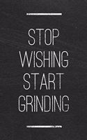 Stop Wishing Start Grinding