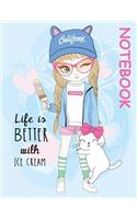 Life is Better with Ice Cream 8.5 x 11 Notebook: Blank lined Notebook/Journal for the girly spirit in you