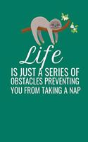 Life Is Just A Series Of Obstacles Preventing You From Taking A Nap: Lazy Sloth Blank Lined Note Book