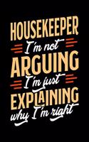 Housekeeper I'm Not Arguing I'm Just Explaining Why I'm Right