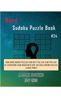Hard Sudoku Puzzle Book #24: How Hard Sudoku Puzzles Can Help You Live a Better Life By Exercising Your Brain With Our 100 Challenging Puzzles (Large Print)