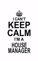 I Can't Keep Calm I'm A House Manager