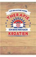 Ich Brauche Keine Therapie Ich Muss Nur Nach Kroatien: Kariertes Notizbuch Mit 120 Seiten Zum Selberschreiben Und Gestalten - Ebenfalls Eine Lustige Und Tolle Geschenkidee