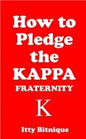 How to Pledge the Kappa Fraternity