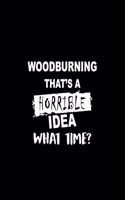 Woodburning That's a Horrible Idea What Time?: Matte Softcover Paperback Notebook Journal with 120 Blank Lined Pages