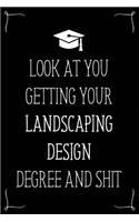 Look At You Getting Your Landscaping Design Degree And Shit