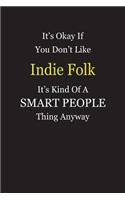 It's Okay If You Don't Like Indie Folk It's Kind Of A Smart People Thing Anyway: Blank Lined Notebook Journal Gift Idea