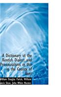 A Dictionary of the Kentish Dialect and Provincialisms in Use in the County of Kent