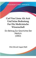 Carl Von Linne Als Arzt Und Seine Bedeutung Fur Die Medicinische Wissenschaft: Ein Beitrag Zur Geschichte Der Medicin (1882)(English)