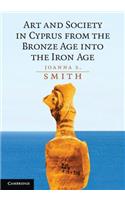 Art and Society in Cyprus from the Bronze Age Into the Iron Age