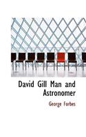 David Gill Man and Astronomer