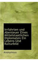 Irrfahrten Und Abenteuer Eines Mittelstaatlichen Diplomaten Ein Lebens-Und Kulturbild: (German)