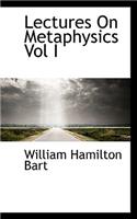 Lectures on Metaphysics Vol I
