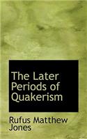 The Later Periods of Quakerism