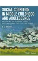 Social Cognition in Middle Childhood and Adolescence - Integrating the Personal, Social, and Eductional Lives of Young People