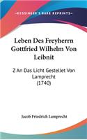 Leben Des Freyherrn Gottfried Wilhelm Von Leibnit