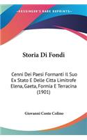 Storia Di Fondi: Cenni Dei Paesi Formanti Il Suo Ex Stato E Delle Citta Limitrofe Elena, Gaeta, Formia E Terracina (1901)(Italian)