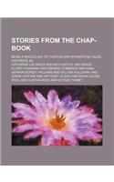 Stories from the Chap-Book; Being a Miscellany of Curious and Interesting Tales, Histories, &C