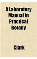 A Laboratory Manual in Practical Botany