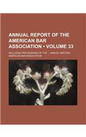 Annual Report of the American Bar Association (Volume 33); Including Proceedings of the Annual Meeting: (English)