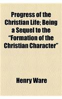 Progress of the Christian Life; Being a Sequel to the 