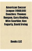 American Soccer League (1988-89) Coaches: Thomas Rongen, Gary Hindley, Wim Suurbier, Ken Fogarty, David Irving(English)