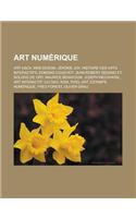 Art Numerique: Art ASCII, Web Design, Jerome Joy, Histoire Des Arts Interactifs, Edmond Couchot, Jean-Robert Sedano Et Solveig de Ory(French)