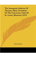 The Inaugural Address of Thomas Allen, President of the University Club of St. Louis, Missouri (1872)