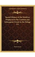 Sacred History of the World as Displayed in the Creation and Subsequent Events to the Deluge V3: (English)