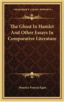 The Ghost in Hamlet and Other Essays in Comparative Literature