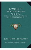 Rambles In Northwestern America
