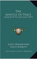 The Apostle of Peace: Memoir of William Ladd (1872)