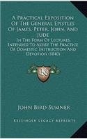 A Practical Exposition Of The General Epistles Of James, Peter, John, And Jude
