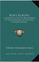 Bob's Europe: A Chronicle Of The Wanderings Of Four Sooners In Post-War Western Europe